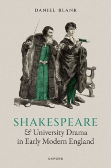 Image for Shakespeare and University Drama in Early Modern England
