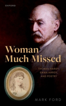 Image for Woman much missed  : Thomas Hardy, Emma Hardy, and poetry