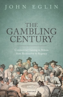The Gambling Century: Commercial Gaming in Britain from Restoration to Regency