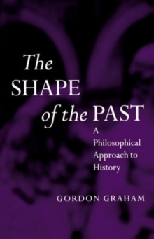 Image for The shape of the past  : a philosophical approach to history