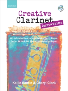 Creative Clarinet Improvising + CD: An introduction to improvising jazz, blues, Latin, and funk for the intermediate player