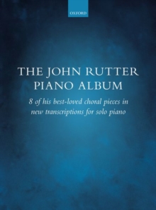 Image for The John Rutter Piano Album : 8 of his best-loved choral pieces in new transcriptions for solo piano