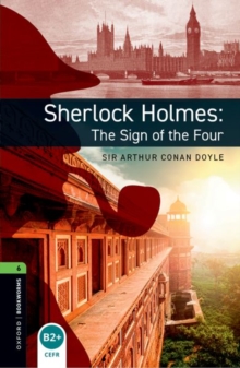 Oxford Bookworms Library: Level 6: Sherlock Holmes: The Sign of the Four: Graded Readers for Secondary and Adult Learners - Doyle, Arthur Conan
