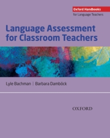 Language Assessment for Classroom Teachers: Classroom-based language assessments: why, when, what and how?