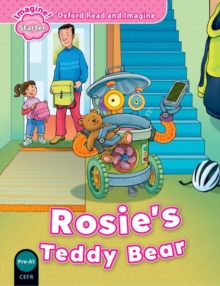 Image for Oxford Read and Imagine: Starter: Rosie's Teddy Bear : Oxford Read and Imagine provides great stories to read and enjoy, with language support, activities, and projects. Follow Rosie, Ben, and Grandpa