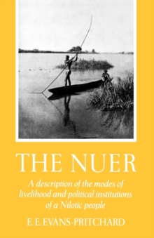 Image for The Nuer  : a description of the modes of livelihood and political institutions of a Nilotic people