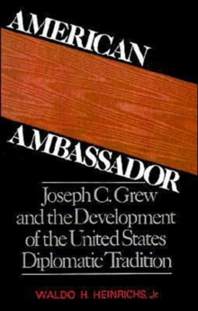 Image for American Ambassador : Joseph C. Grew and the Development of the United States Diplomatic Tradition