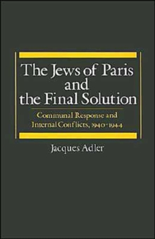 Image for The Jews of Paris and the Final Solution : Communal Response and Internal Conflicts, 1940-1944