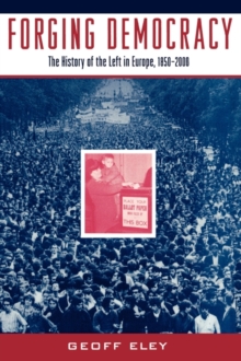 Image for Forging Democracy: The Left and the Struggle for Democracy in Europe, 1850-2000