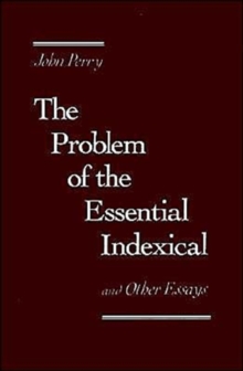 Problem of the Essential Indexical and Other Essays