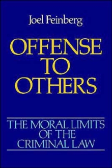 Moral Limits of the Criminal Law: Volume 2: Offense to Others