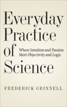 Image for Everyday practice of science  : where intuition and passion meet objectivity and logic