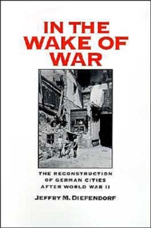 Image for In the Wake of War : The Reconstruction of German Cities After World War II
