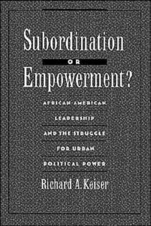 Image for Empowerment or subordination?  : African-American leadership and the struggle for urban political power