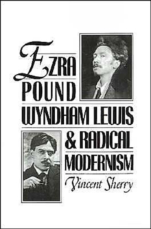 Ezra Pound, Wyndham Lewis, and Radical Modernism