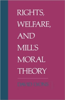 Rights, Welfare, and Mill's Moral Theory