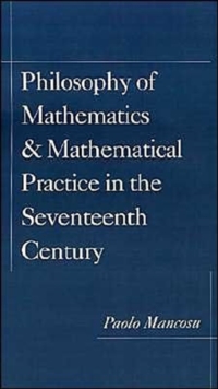 Philosophy of Mathematics and Mathematical Practice in the Seventeenth Century
