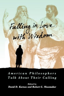 Image for Falling in Love with Wisdom : American Philosophers Talk About Their Calling