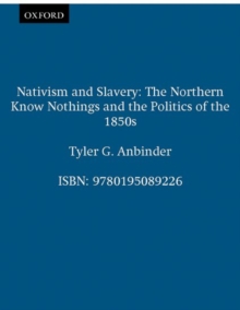 Image for Nativism and Slavery : The Northern Know Nothings and the Politics of the 1850s