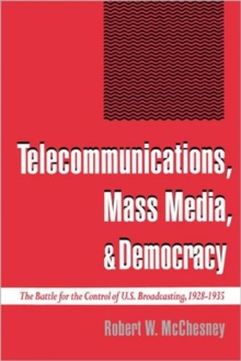 Image for Telecommunications, Mass Media, and Democracy : The Battle for the Control of US Broadcasting, 1928-1935