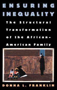 Image for Ensuring inequality  : the structural transformation of the African American family