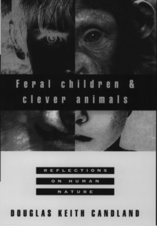 Image for Feral children and clever animals  : reflections on human nature