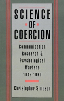 Image for Science of coercion  : communication research and psychological warfare, 1945-1960