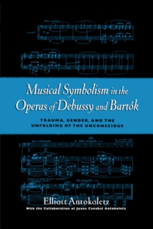 Musical Symbolism in the Operas of Debussy and Bartok: Trauma, Gender, and the Unfolding of the Unconscious