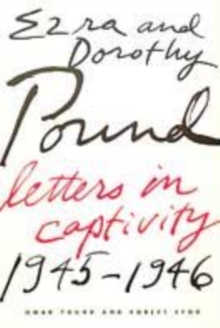 Image for Ezra and Dorothy Pound  : letters in captivity, 1945-1946