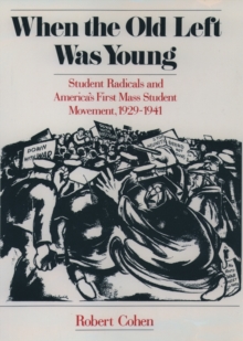 Image for When the old left was young  : student radicals and America's first mass student movement, 1929-1941