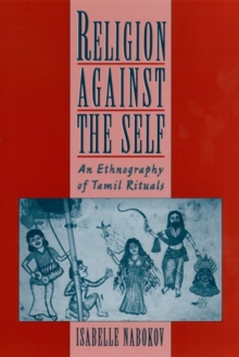 Image for Religion against the Self : An Ethnography of Tamil Rituals