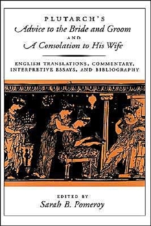 Image for Plutarch's Advice to the bride and groom  : English translations, commentary, interpretive essays, and bibliography
