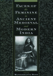 Image for Faces of the Feminine in Ancient, Medieval, and Modern India