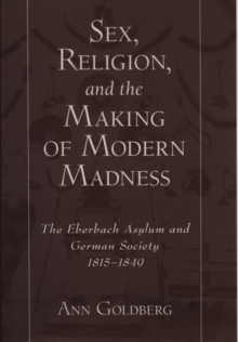 Sex, Religion, and the Making of Modern Madness