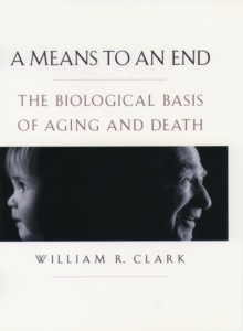 Image for A means to an end  : the biological basis of aging and death