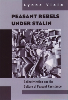 Image for Peasant rebels under Stalin  : collectivization and the culture of peasant resistance