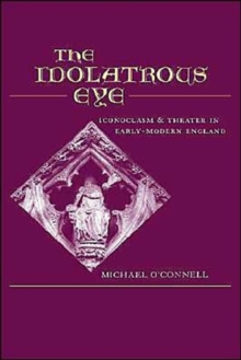 Image for The idolatrous eye  : iconoclasm and theater in Renaissance England