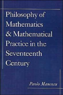 Philosophy of Mathematics and Mathematical Practice in the Seventeenth Century