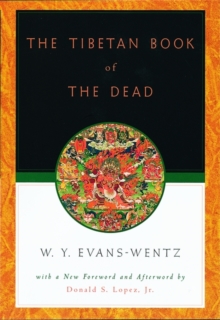 The Tibetan Book of the Dead: Or the After-Death Experiences on the Bardo Plane, according to Lama Kazi Dawa-Samdup’s English Rendering