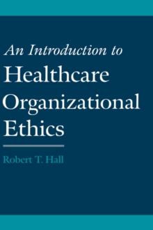 Introduction to Healthcare Organizational Ethics
