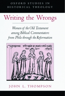 Image for Writing the wrongs  : women of the Old Testament among biblical commentators from Philo through the Reformation