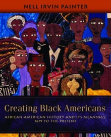 Image for Creating Black Americans  : African American history and its meanings, 1619 to the present