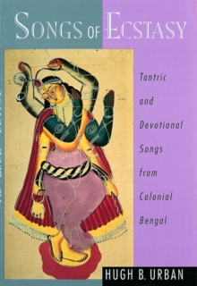 Image for Songs of ecstasy  : tantric and devotional songs from colonial Bengal