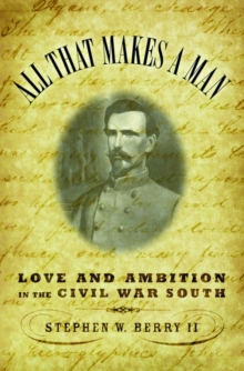 Image for All that makes a man  : love and ambition in the Civil War South