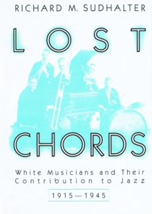 Lost Chords: White Musicians and Their Contribution to Jazz