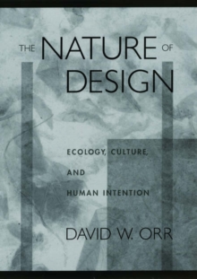 Image for The nature of design  : ecology, culture, and human intention
