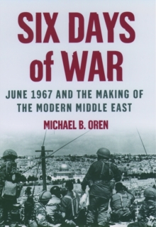 Image for Six days of war  : June 1967 war and the making of the modern Middle East
