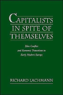 Capitalists in Spite of Themselves: Elite Conflict and Economic Transitions in Early Modern Europe