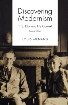 Discovering modernism : T.S. Eliot and his context by Menand, Louis (Distinguished Professor of ...