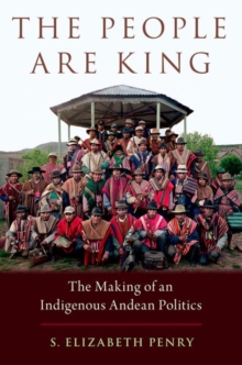 Image for The people are king  : the making of an indigenous Andean politics